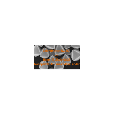 Bakır (I) Oksit (Cu2O) ve Bakır (II) Oksit (CuO) Nanopartikülleri Arasındaki Farklar